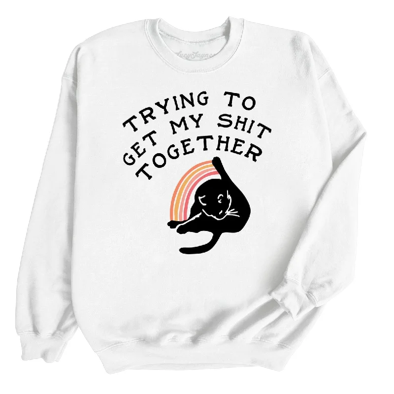 Trying To Get My Shit Together Sweatshirt