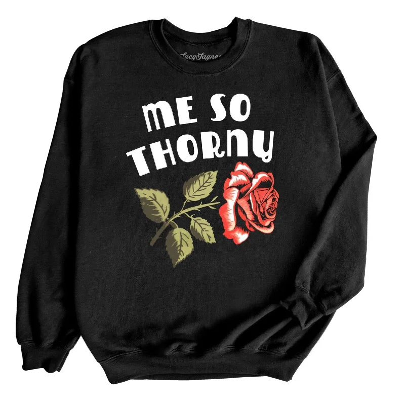 Me So Thorny Sweatshirt